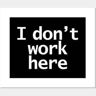 I Dont Work Here Typography Minimal White Text Posters and Art